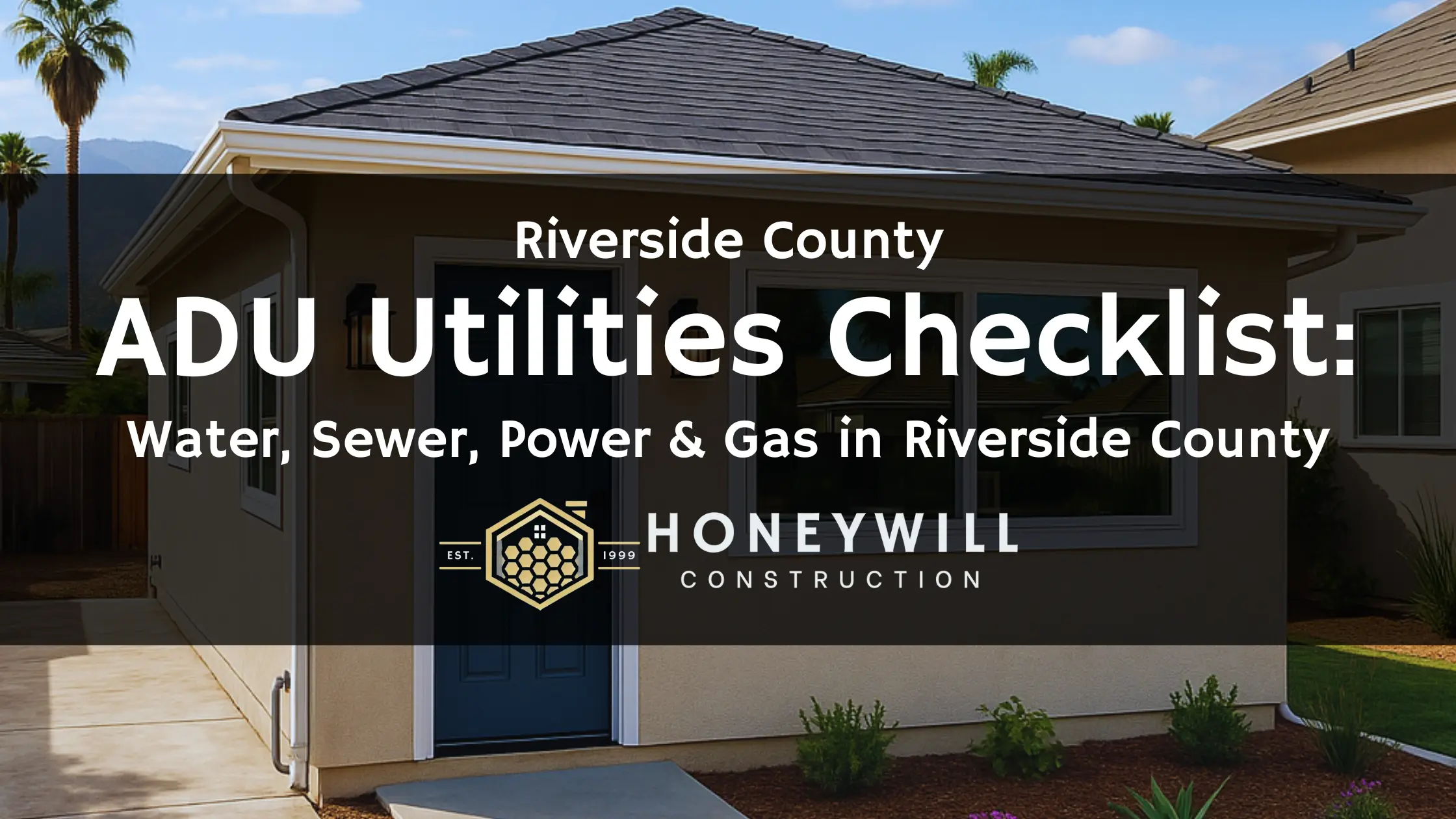 Riverside County ADU Utilities Checklist by Honeywill Construction – guide to water, sewer, power, and gas requirements for accessory dwelling units.